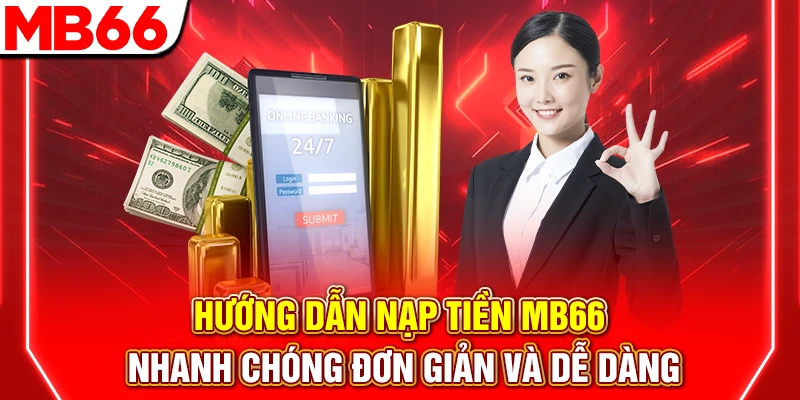 Hướng Dẫn Nạp Tiền MB66 Nhanh Chóng Đơn Giản Và Dễ Dàng