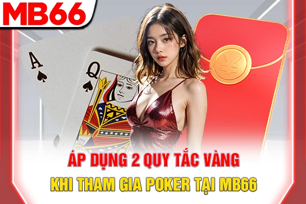 Áp dụng 2 quy tắc vàng khi tham gia Poker tại MB66