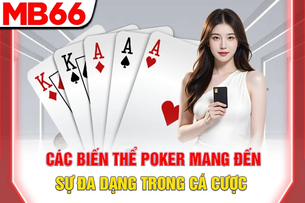 Các biến thể poker phổ biến mang đến sự đa dạng trong cá cược
