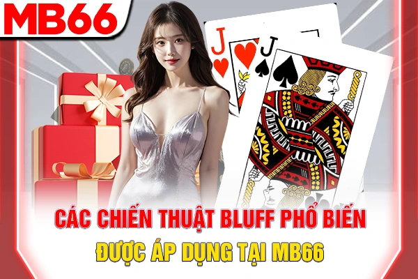 Các chiến thuật Bluff  phổ biến được áp dụng tại MB66