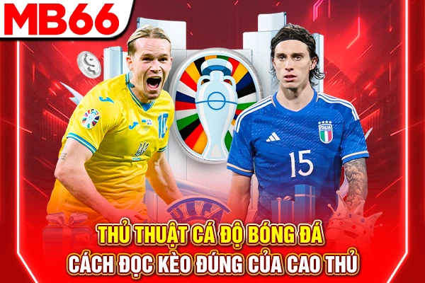 Thủ Thuật Cá Độ Bóng Đá - Cách Đọc Kèo Đúng Của Cao Thủ