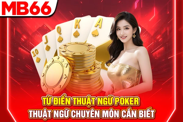 Từ Điển Thuật Ngữ Poker - Thuật Ngữ Chuyên Môn Cần Biết